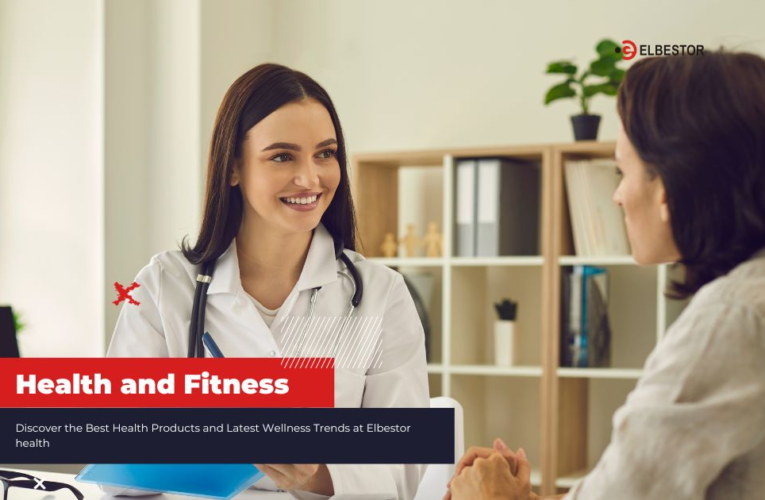 Discover the Best Health Products and Latest Wellness Trends at Elbestor health