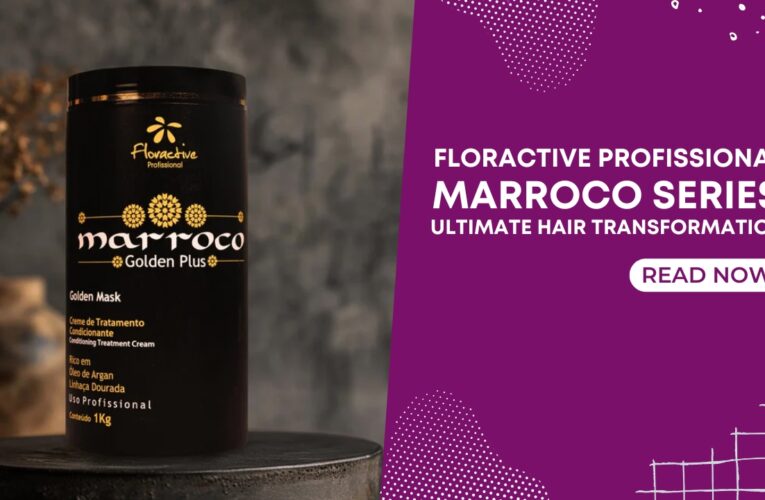 Floractive Profissional Marroco Series – Ultimate Hair Transformation