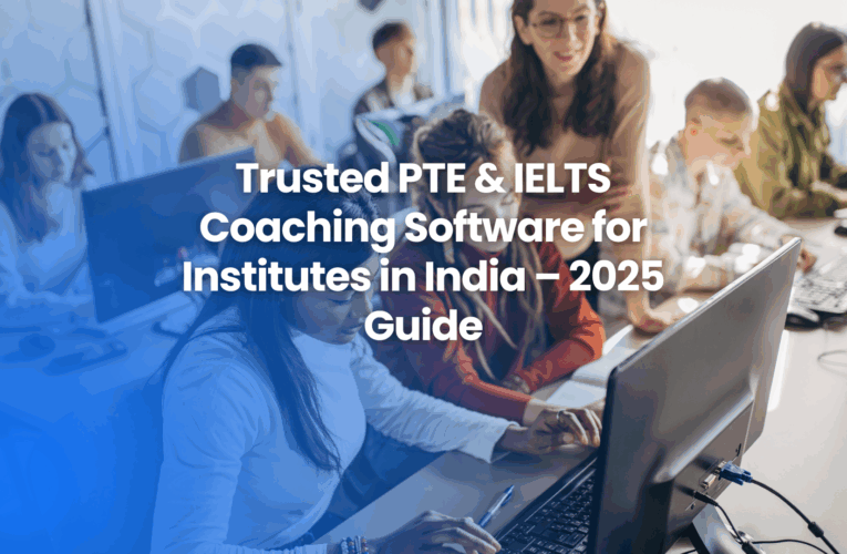 Trusted PTE & IELTS Coaching Software for Institutes in India – 2025 Guide