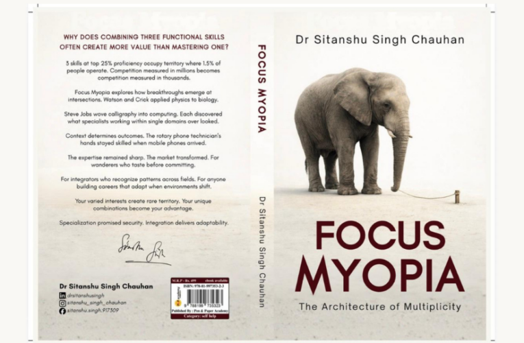 Is Your Skillset Stuck in the Past?Dr. Sitanshu Singh Chauhan’s Focus Myopia Challenges the Obsession With One-Dimensional Careers